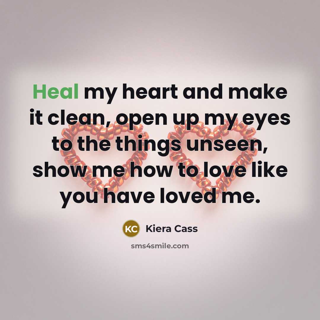 “Heal my heart and make it clean, open up my…” quote by Kiera Cass