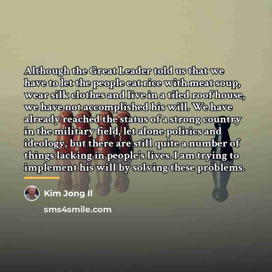 “Although the Great Leader told us that we have to…” quote by Kim Jong Il