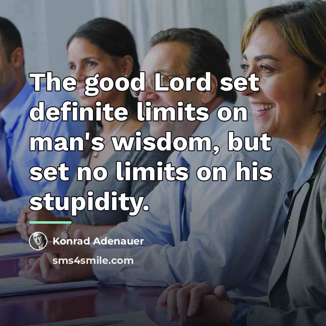 “The good Lord set definite limits on man's wisdom, but…” quote by Konrad Adenauer