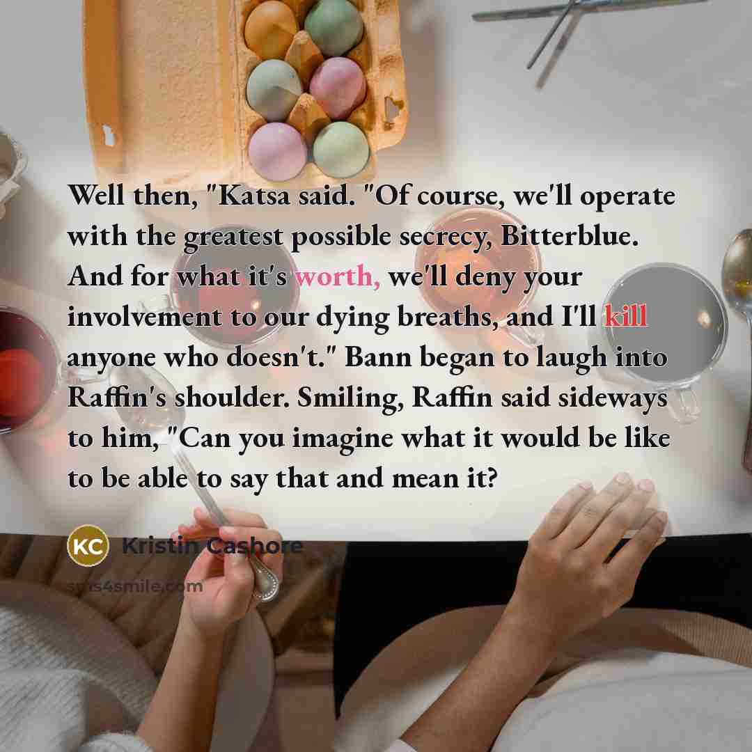 “Well then, "Katsa said. "Of course, we'll operate with the…” quote by Kristin Cashore