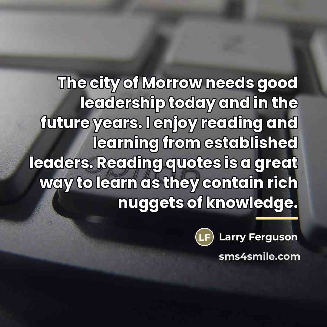 “The city of Morrow needs good leadership today and in…” quote by Anonymous