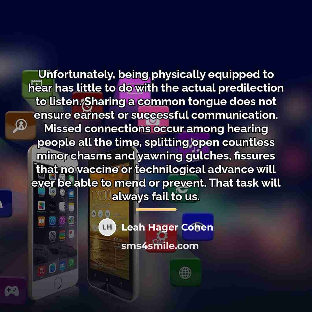 “Unfortunately, being physically equipped to hear has little to do…” quote by Leah Hager Cohen