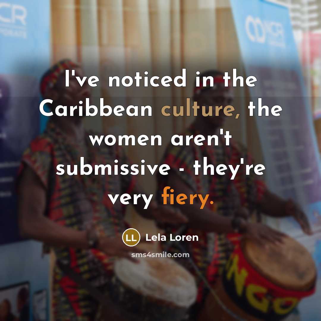 “I've noticed in the Caribbean culture, the women aren't submissive…” quote by Lela Loren