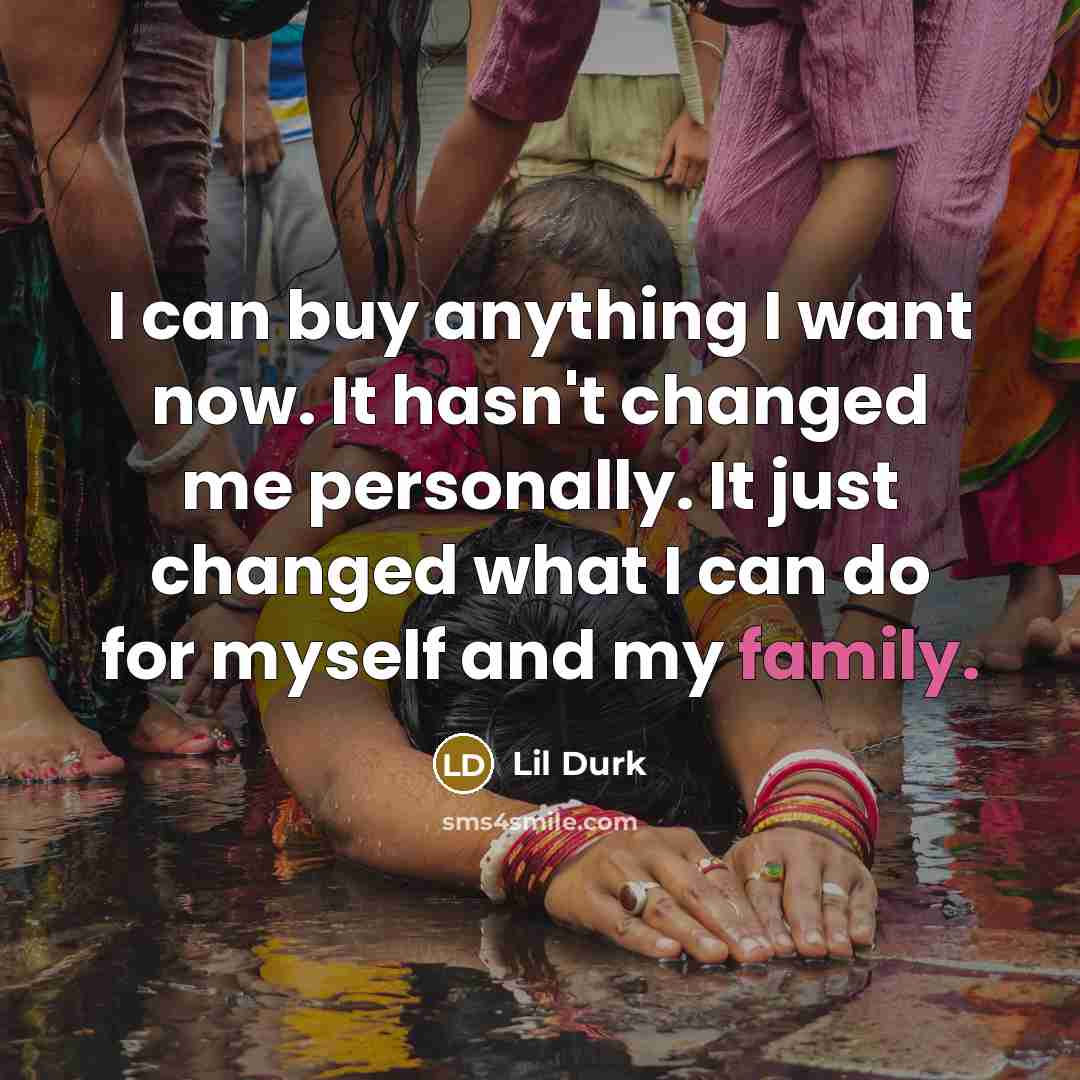 “I can buy anything I want now. It hasn't changed…” quote by Lil Durk