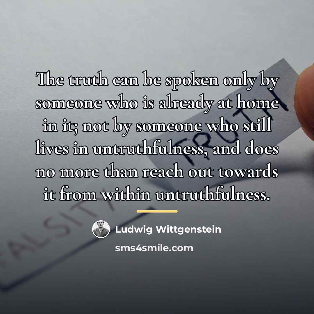 “The truth can be spoken only by someone who is…” quote by Ludwig Wittgenstein
