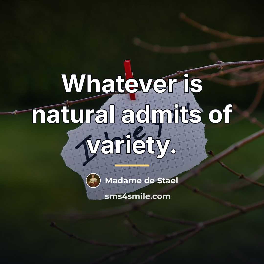 “Whatever is natural admits of variety.…” quote by Madame de Stael