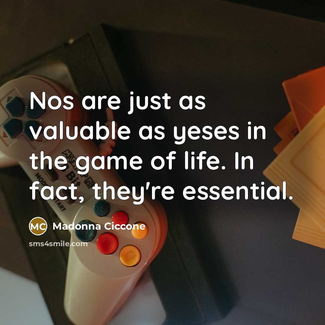 “Nos are just as valuable as yeses in the game…” quote by Madonna Ciccone