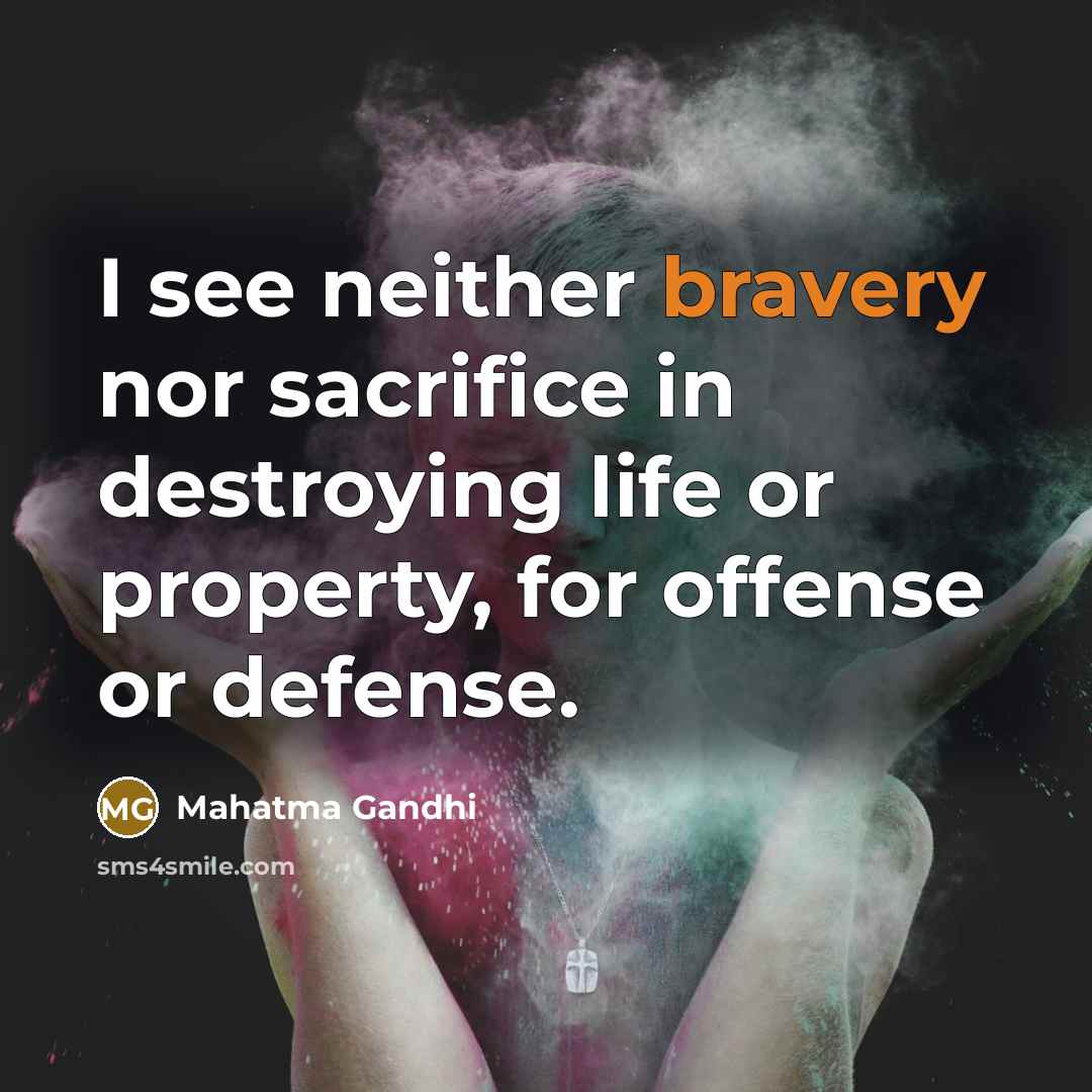 “I see neither bravery nor sacrifice in destroying life or…” quote by Mahatma Gandhi