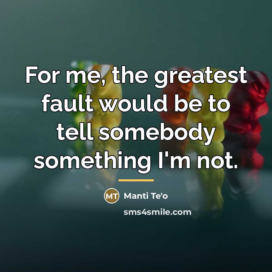 “For me, the greatest fault would be to tell somebody…” quote by Manti Te'o