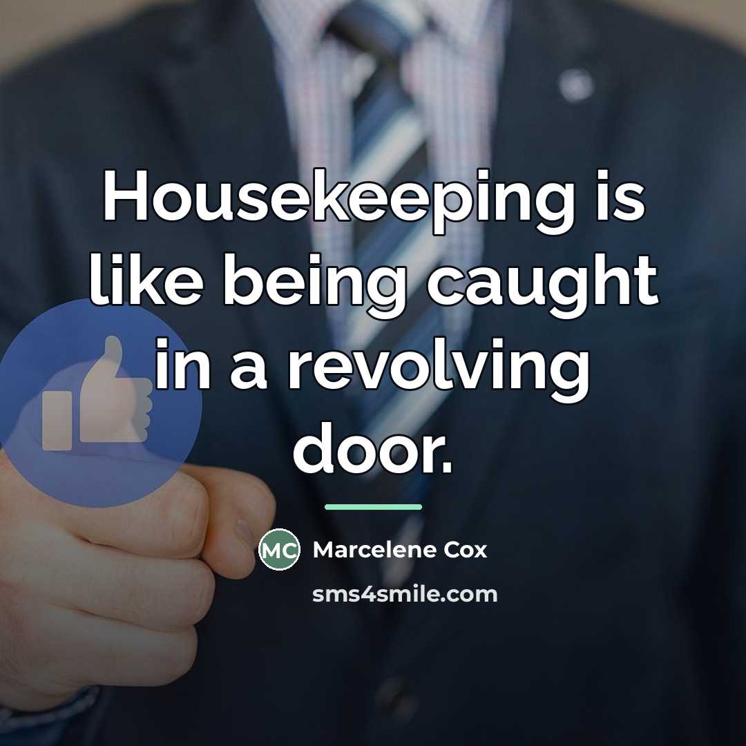 “Housekeeping is like being caught in a revolving door.…” quote by Marcelene Cox