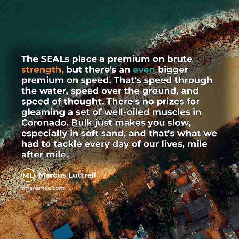 “The SEALs place a premium on brute strength, but there's…” quote by Marcus Luttrell
