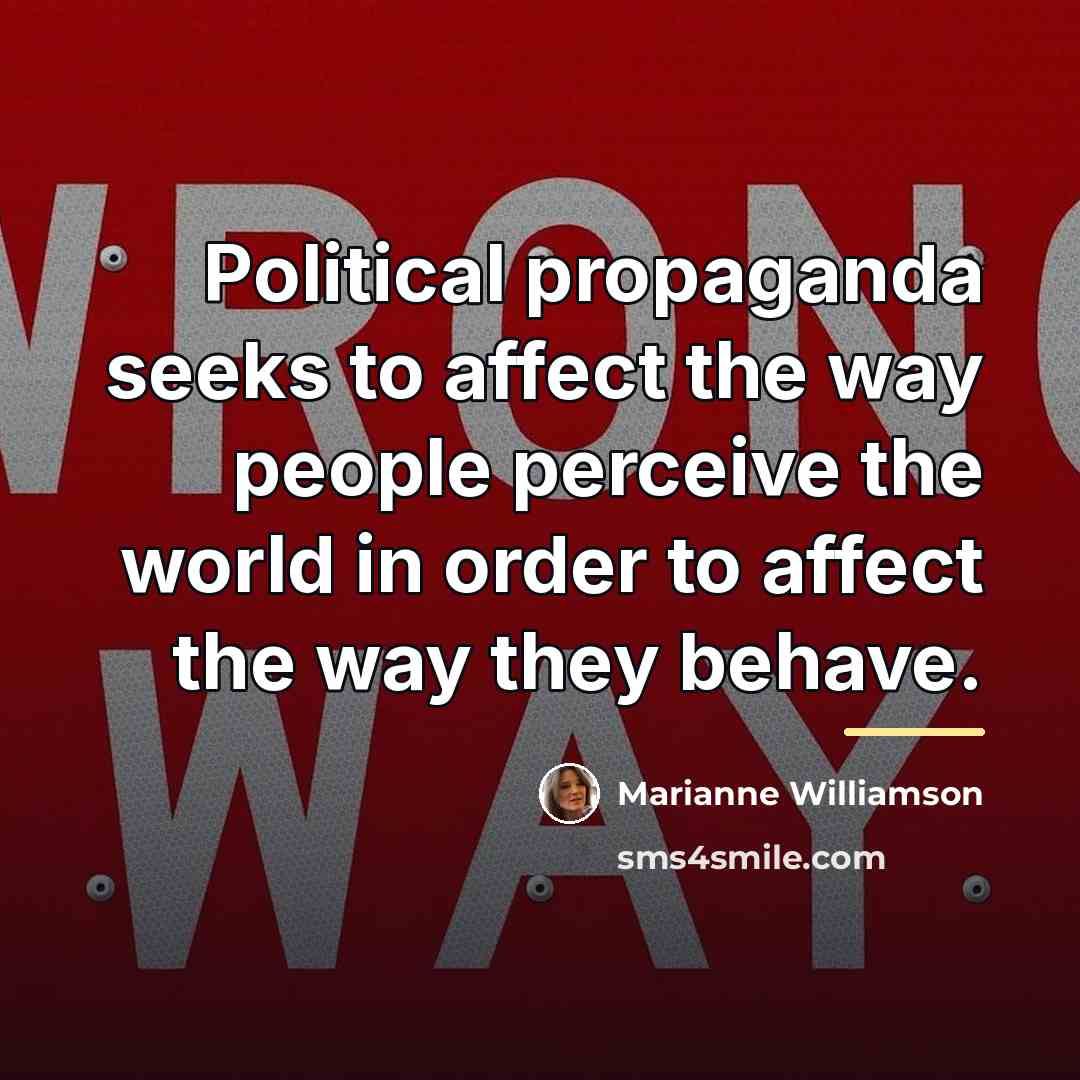 “Political propaganda seeks to affect the way people perceive the…” quote by Marianne Williamson