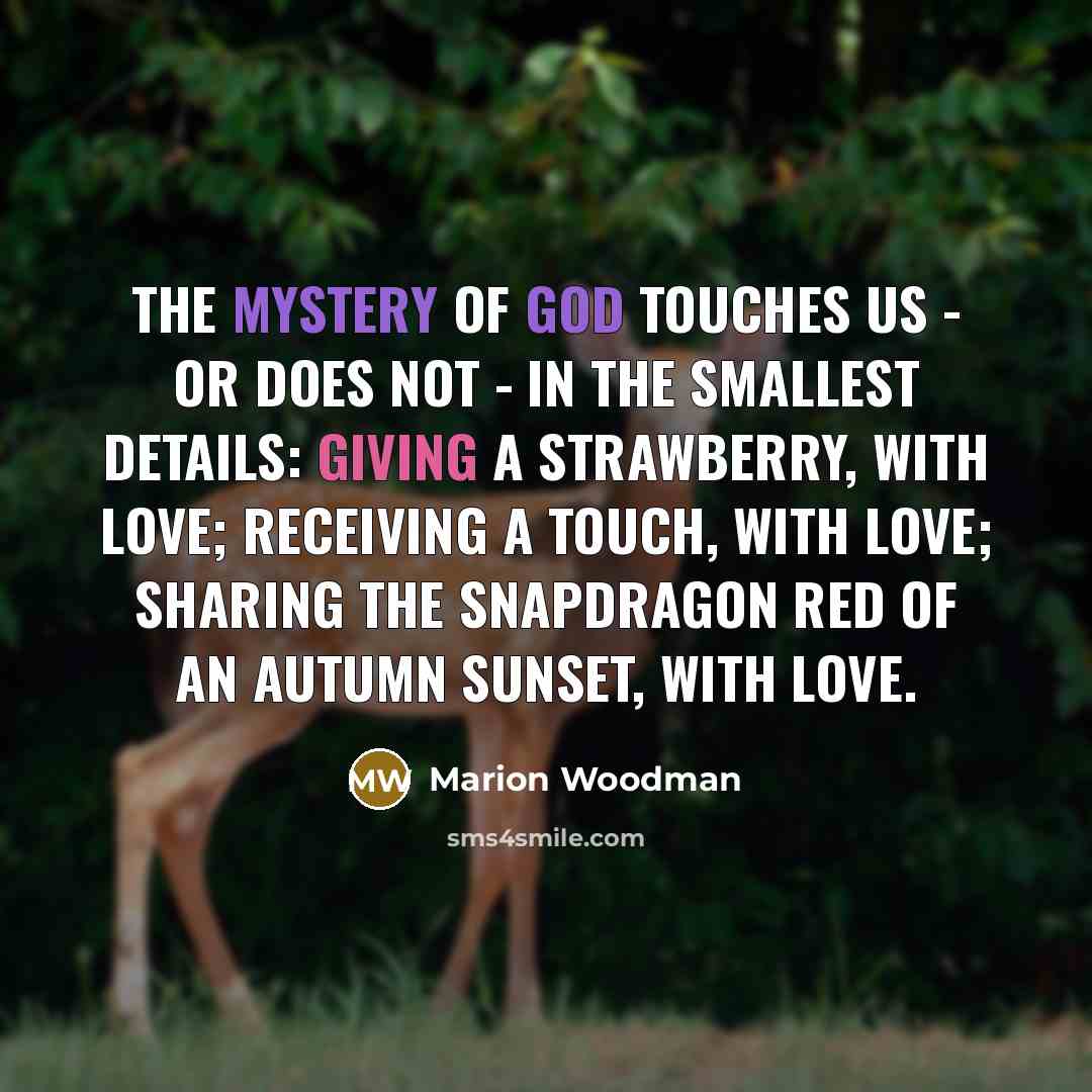 “The mystery of God touches us - or does not…” quote by Marion Woodman