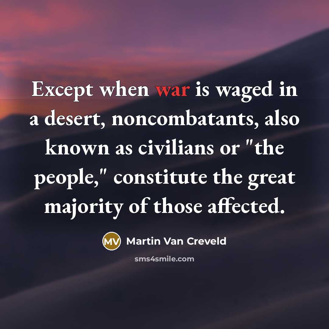 “Except when war is waged in a desert, noncombatants, also…” quote by Martin Van Creveld
