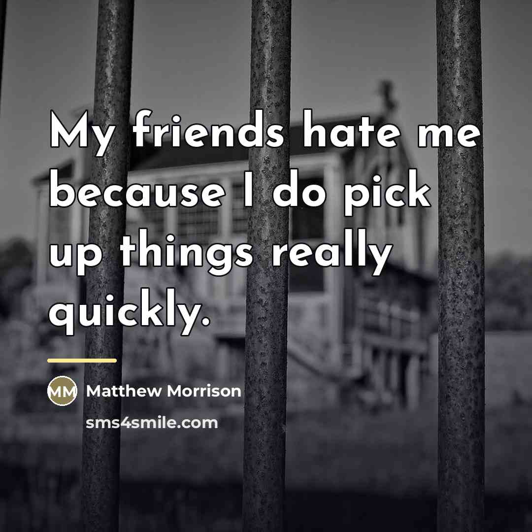 “My friends hate me because I do pick up things…” quote by Matthew Morrison