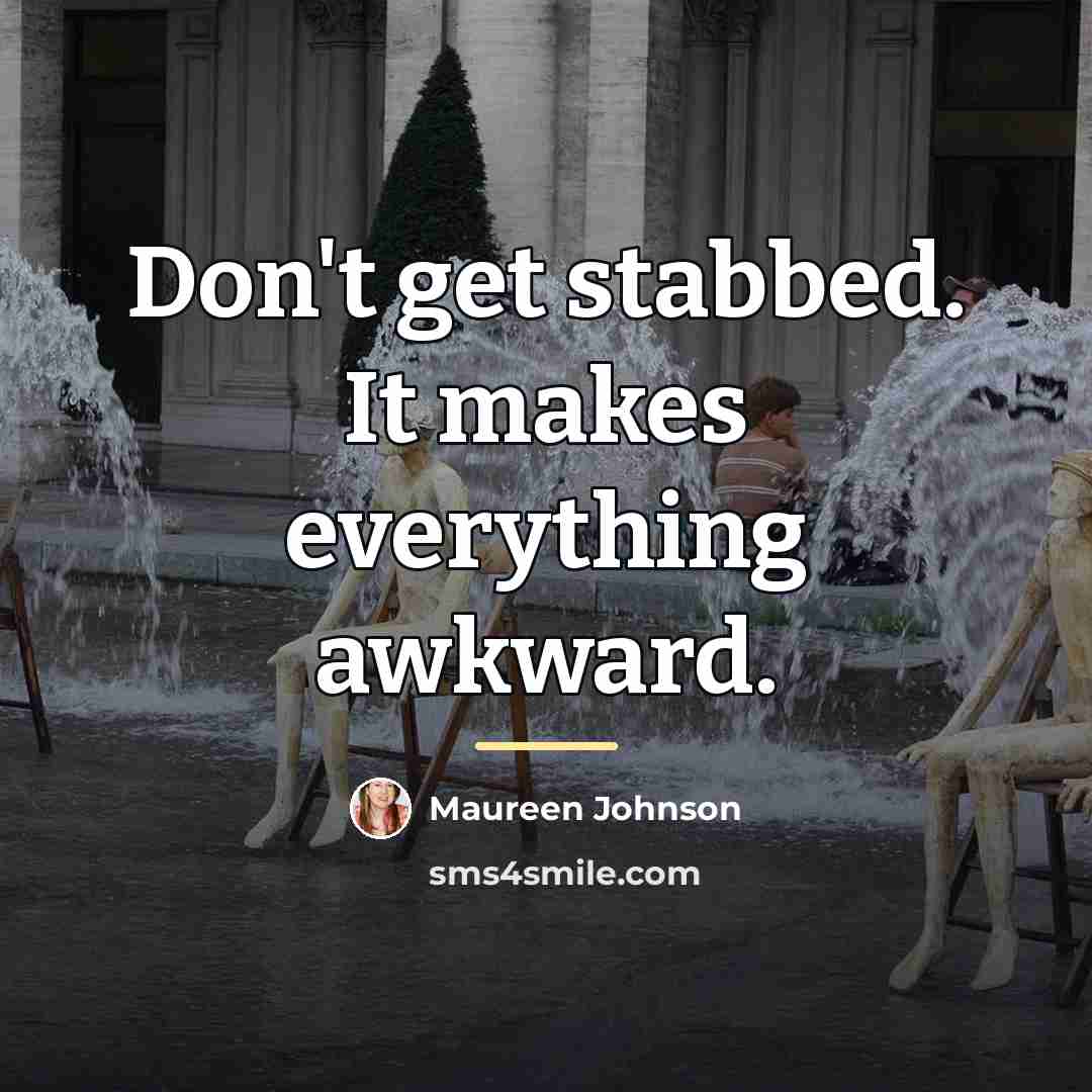 “Don't get stabbed. It makes everything awkward.…” quote by Maureen Johnson