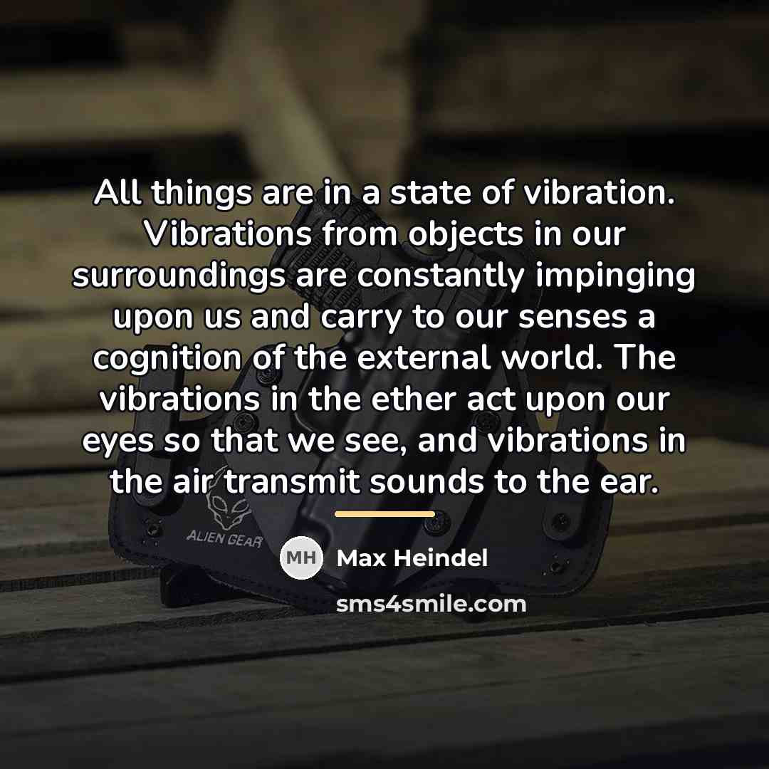 “All things are in a state of vibration. Vibrations from…” quote by Max Heindel