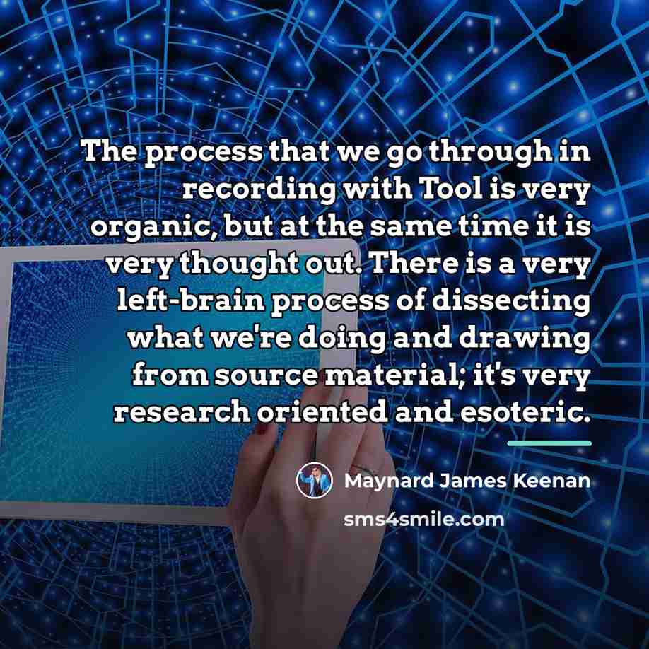 “The process that we go through in recording with Tool…” quote by Maynard James Keenan