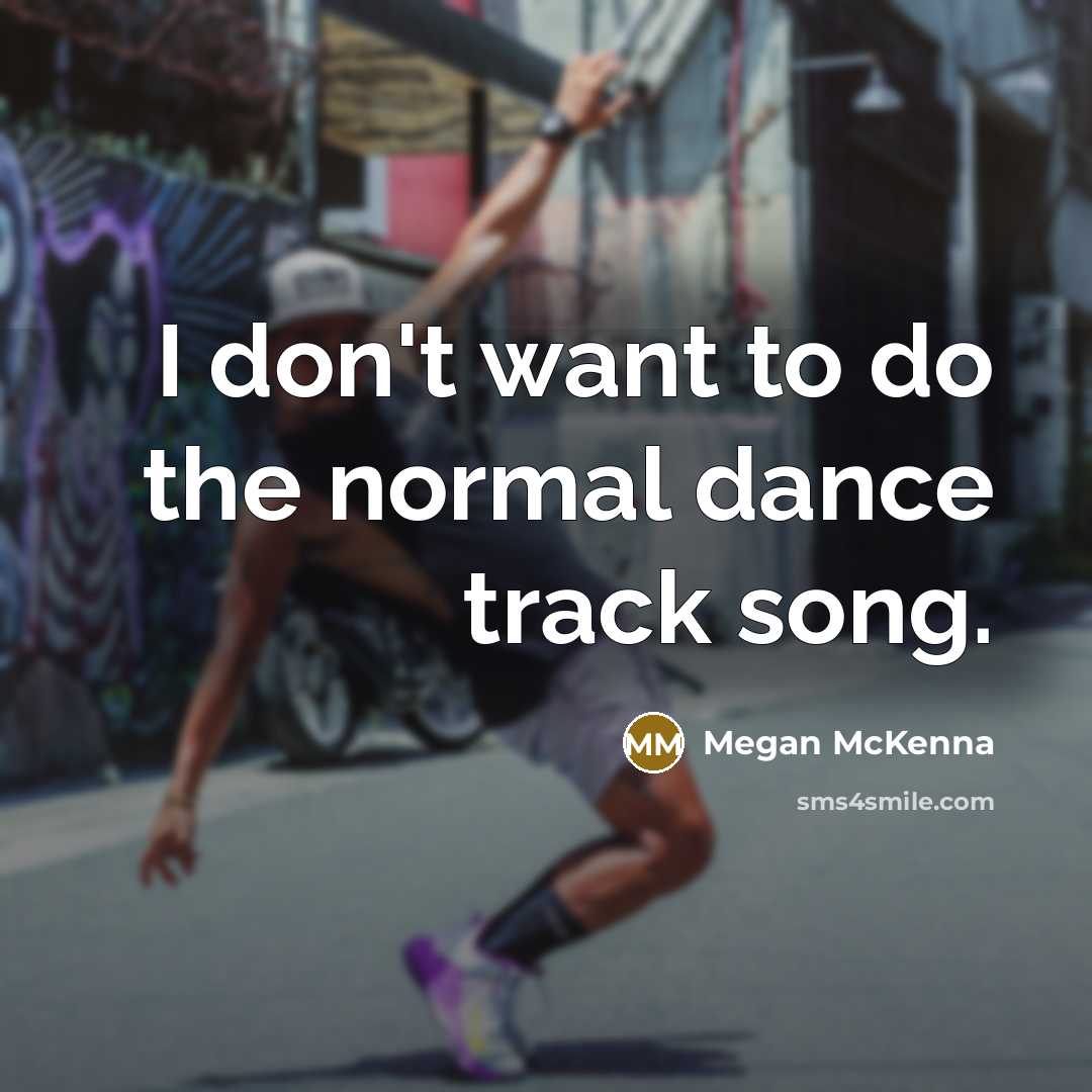 “I don't want to do the normal dance track song.…” quote by Megan McKenna