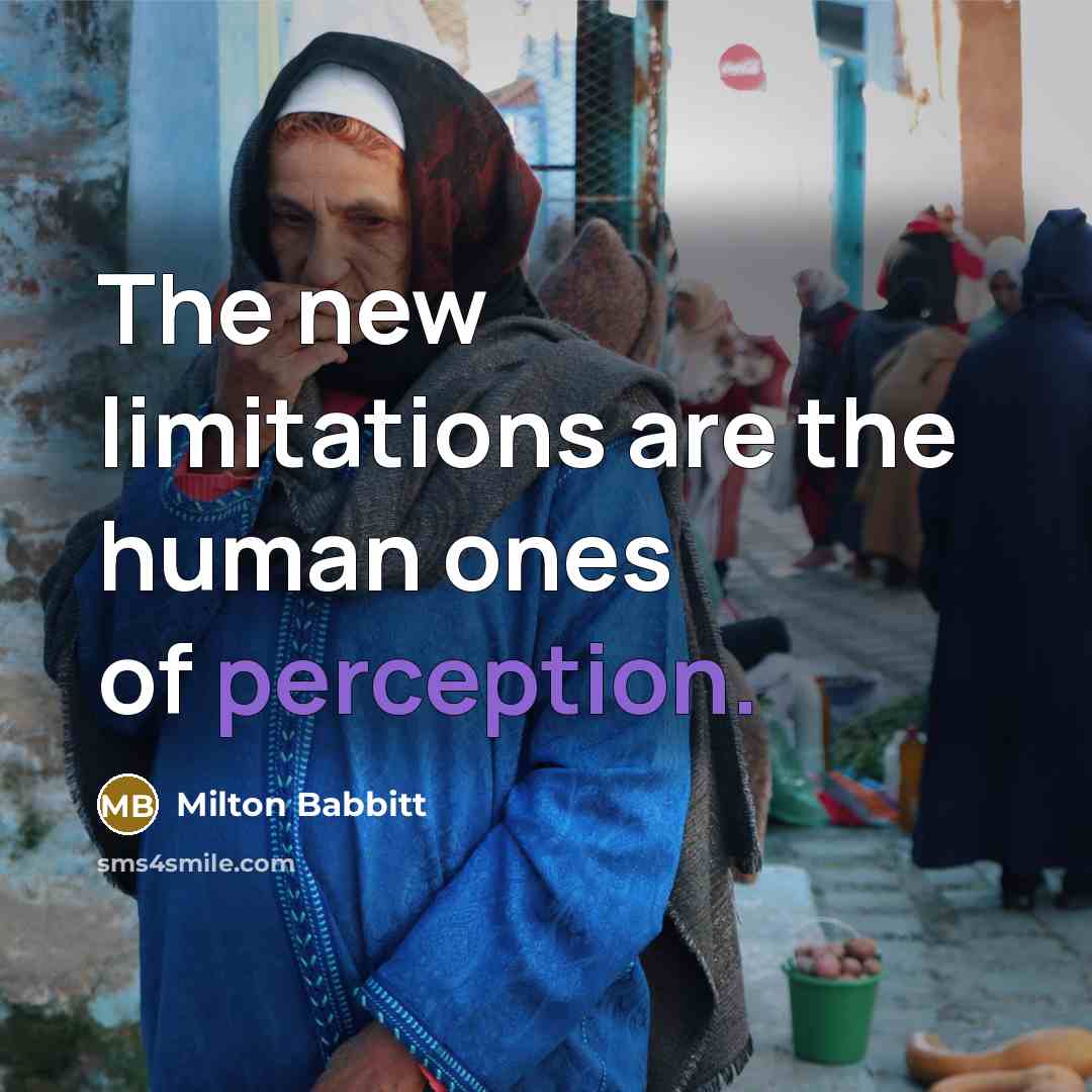 “The new limitations are the human ones of perception.…” quote by Milton Babbitt