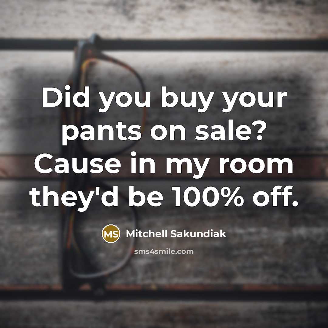 “Did you buy your pants on sale? Cause in my…” quote by Mitchell Sakundiak