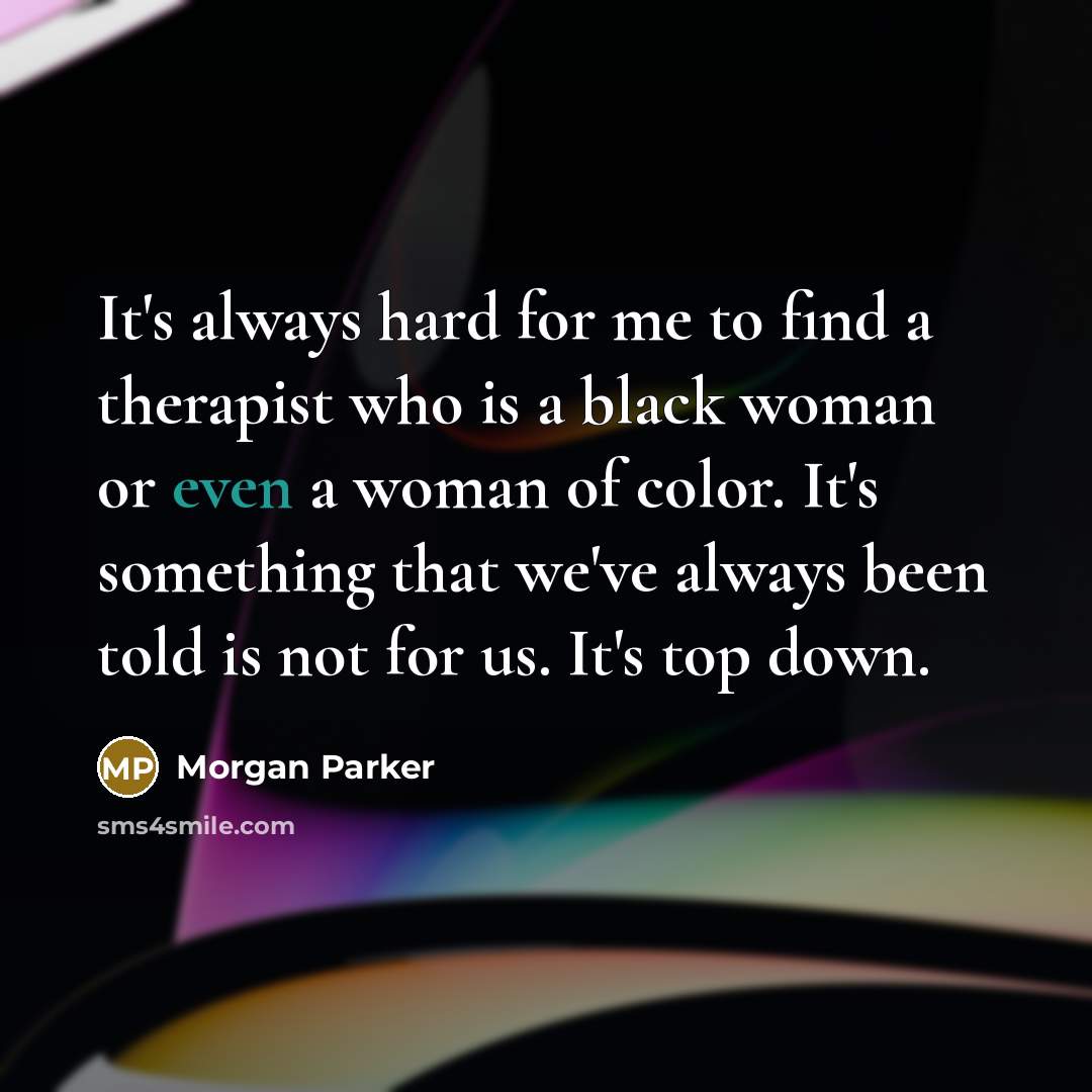 “It's always hard for me to find a therapist who…” quote by Morgan Parker