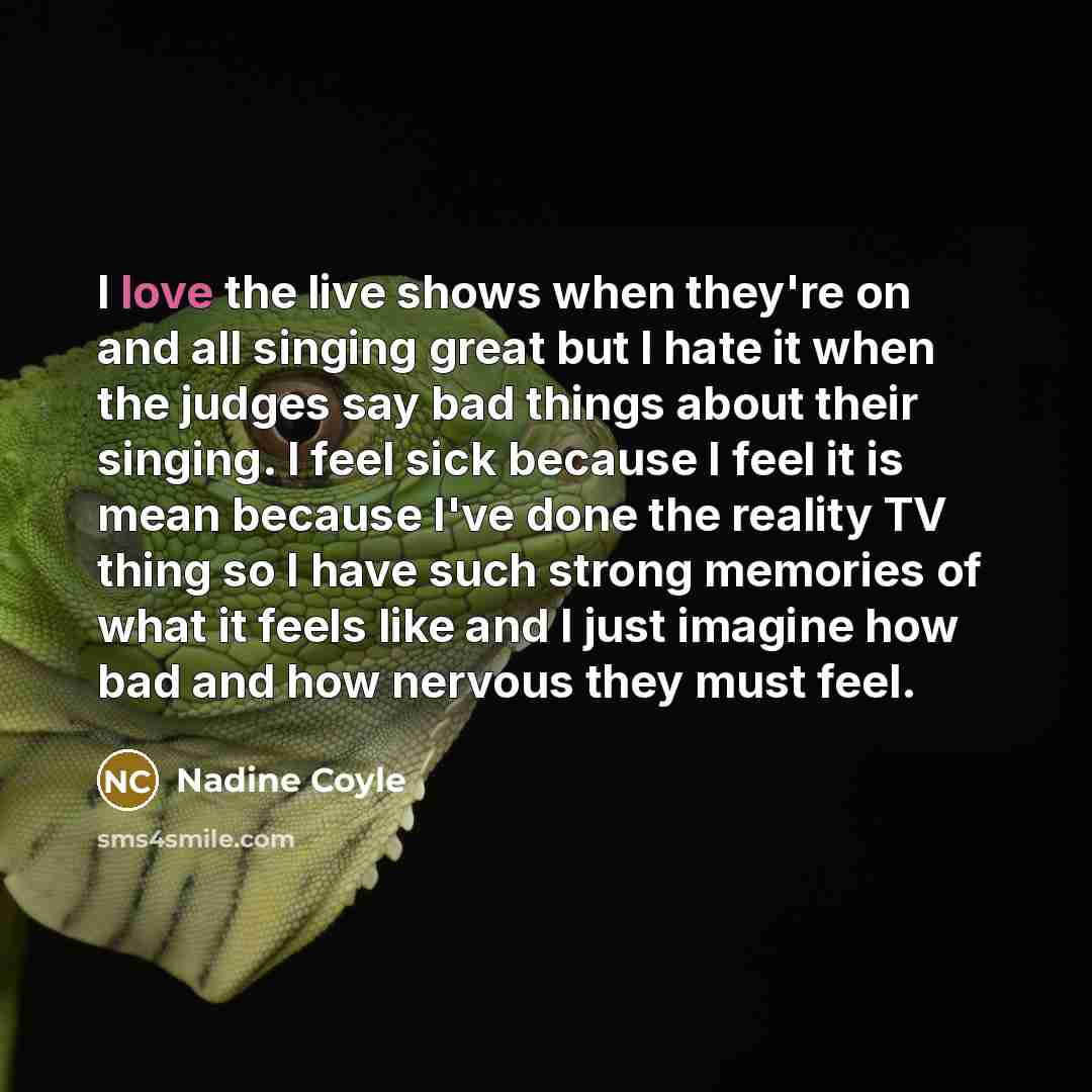 “I love the live shows when they're on and all…” quote by Nadine Coyle