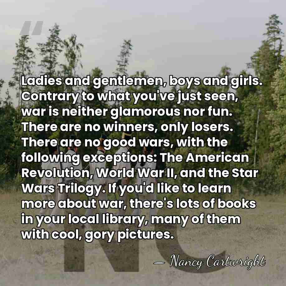 Ladies and gentlemen, boys and girls. Contrary to what you've just seen,&hellip; - Nancy Cartwright