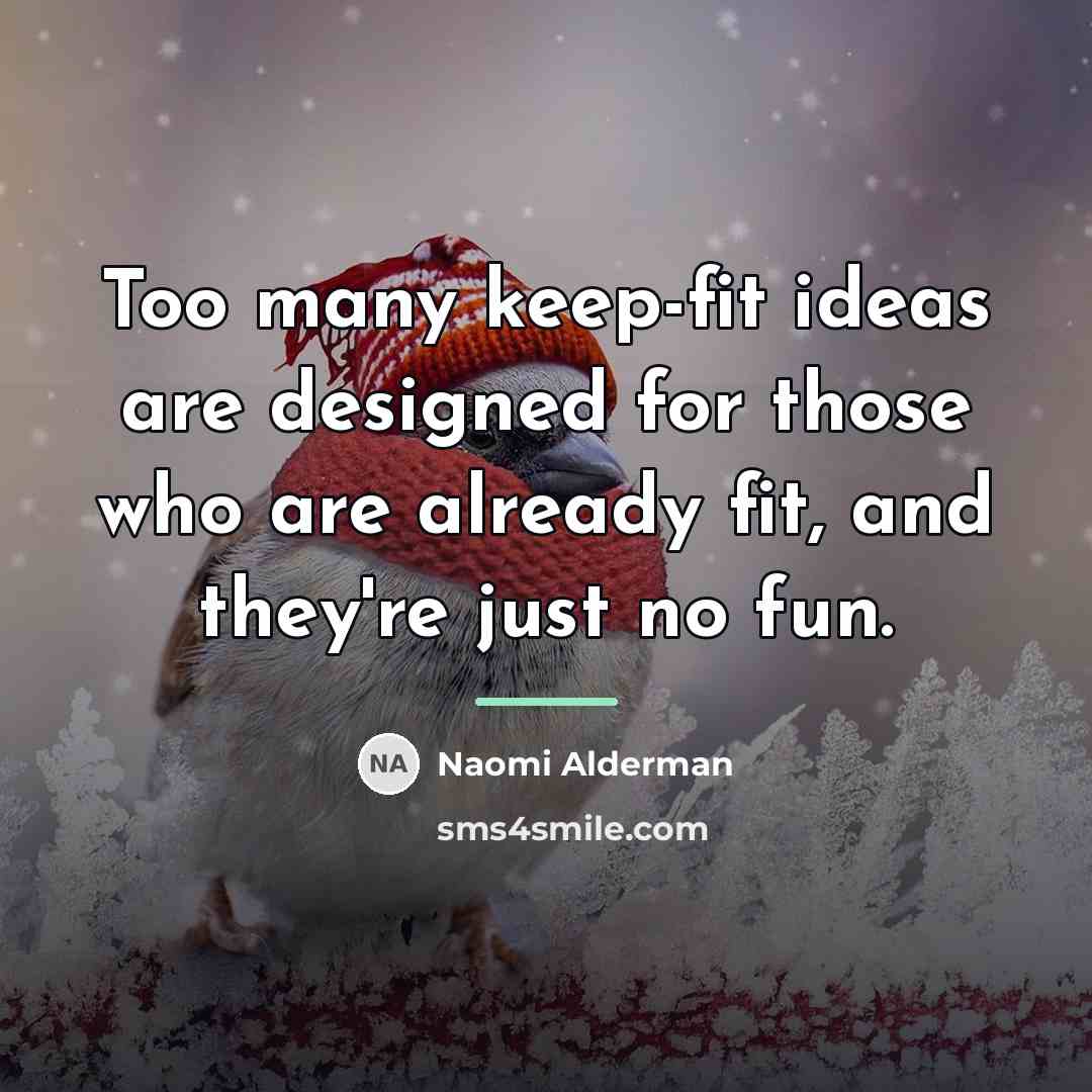“Too many keep-fit ideas are designed for those who are…” quote by Naomi Alderman