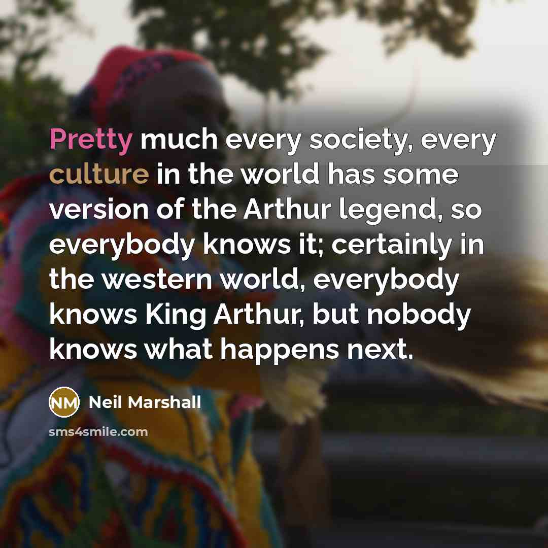 “Pretty much every society, every culture in the world has…” quote by Neil Marshall