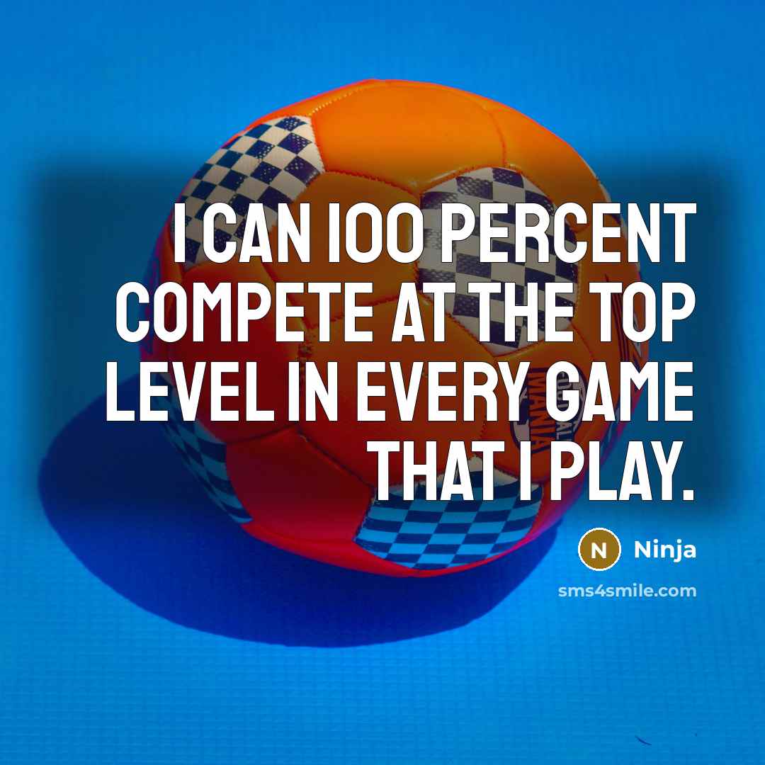 “I can 100 percent compete at the top level in…” quote by Ninja
