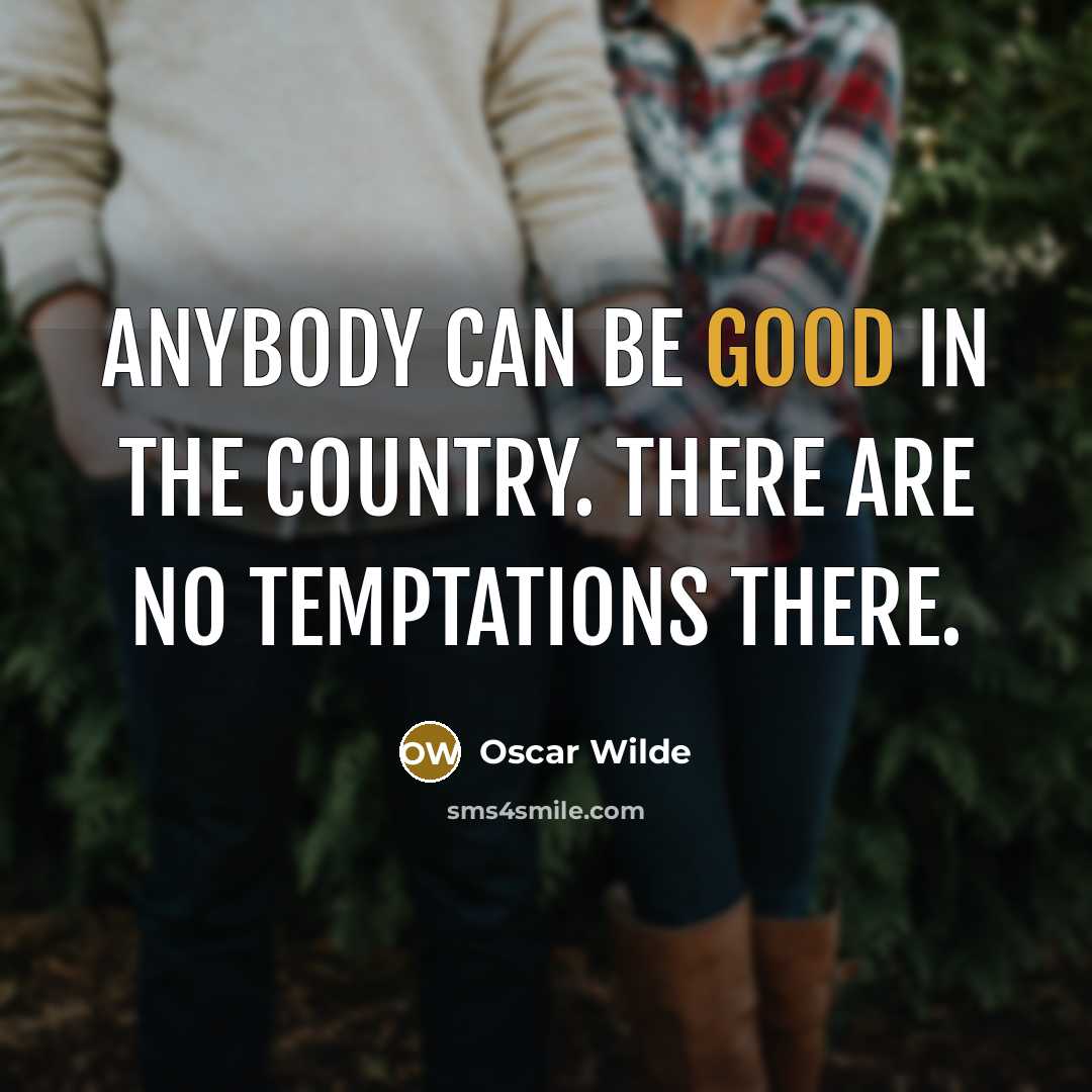 “Anybody can be good in the country. There are no…” quote by Oscar Wilde