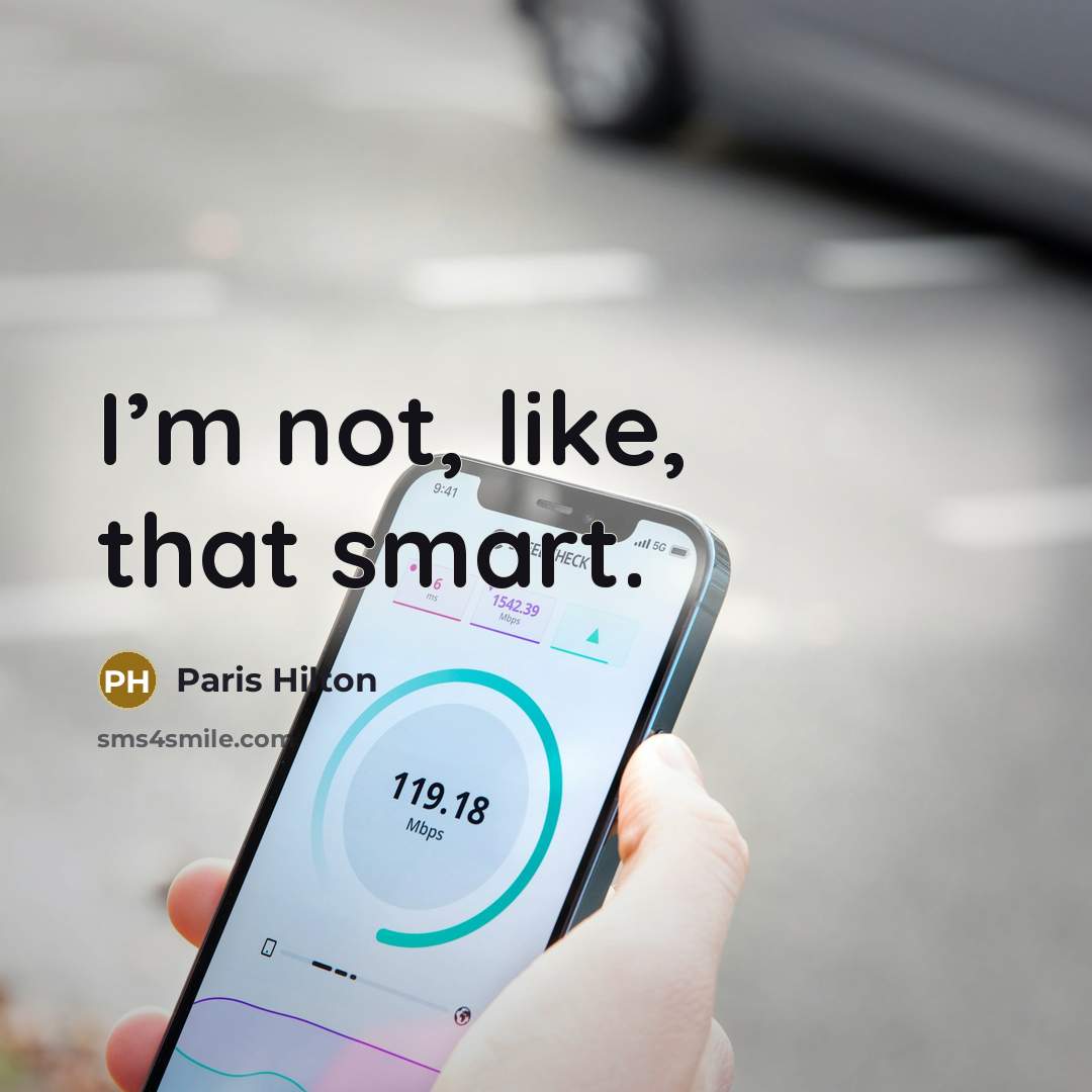 “I’m not, like, that smart.” quote by Paris Hilton