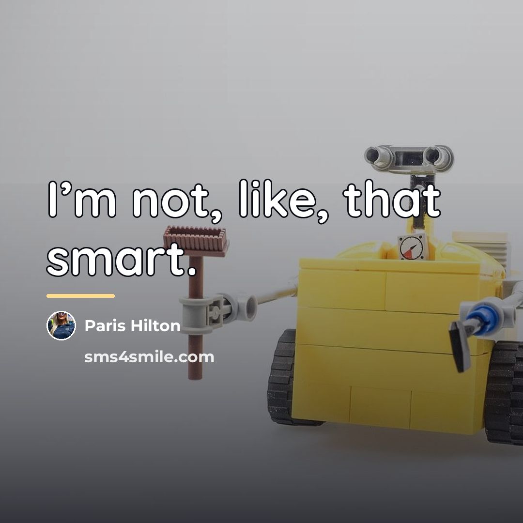 “I’m not, like, that smart.…” quote by Paris Hilton