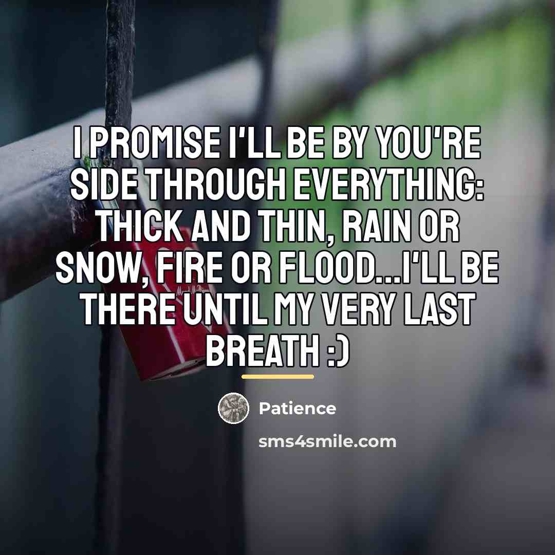 “I promise I'll be by you're side through everything: thick…” quote by Patience