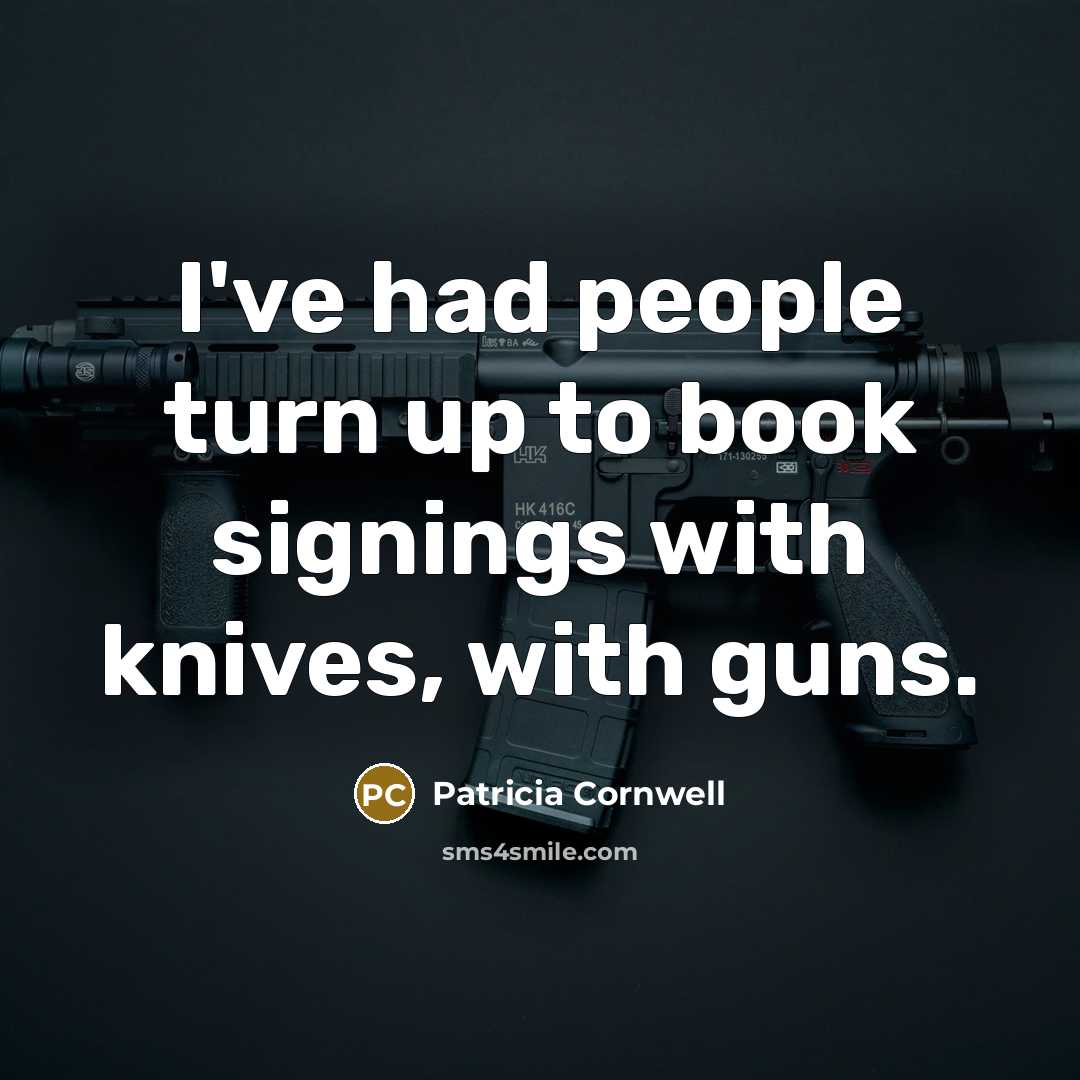 “I've had people turn up to book signings with knives,…” quote by Patricia Cornwell