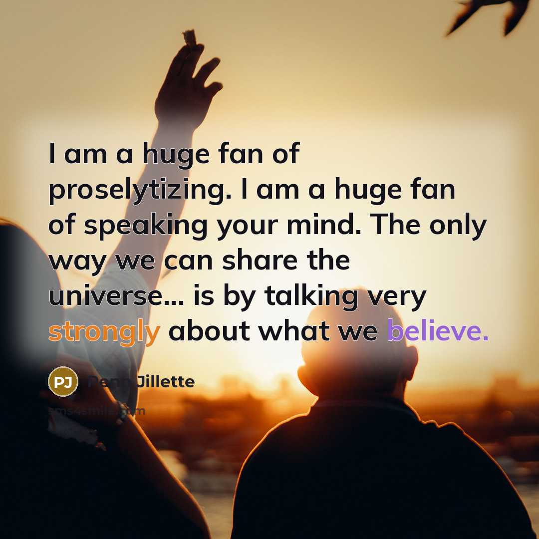 “I am a huge fan of proselytizing. I am a…” quote by Penn Jillette