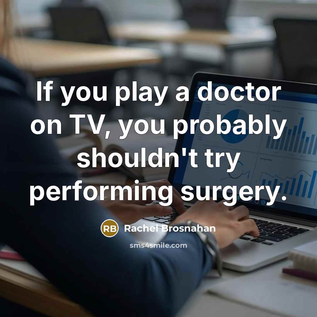 “If you play a doctor on TV, you probably shouldn't…” quote by Rachel Brosnahan