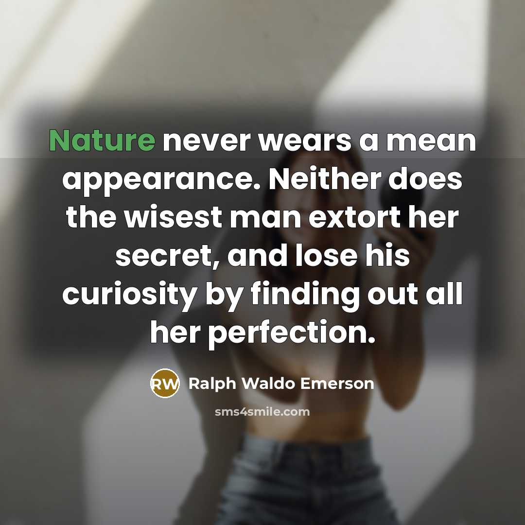 “Nature never wears a mean appearance. Neither does the wisest…” quote by Ralph Waldo Emerson
