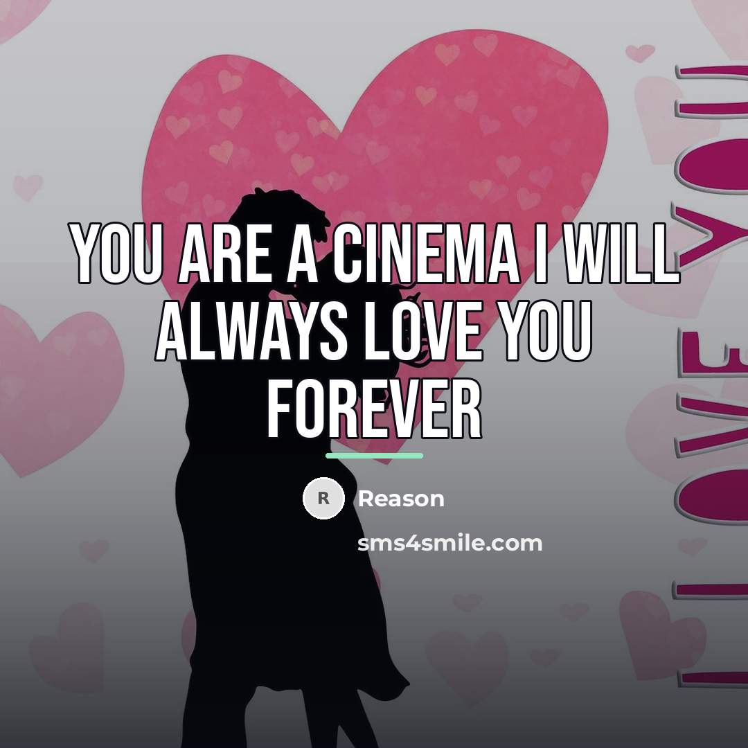“You are a cinema I will always love you forever…” quote by Reason