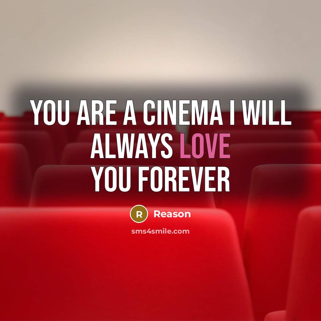 “You are a cinema I will always love you forever” quote by Reason