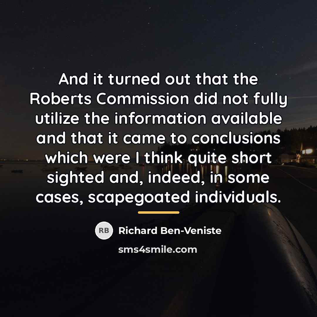“And it turned out that the Roberts Commission did not…” quote by Richard Ben-Veniste