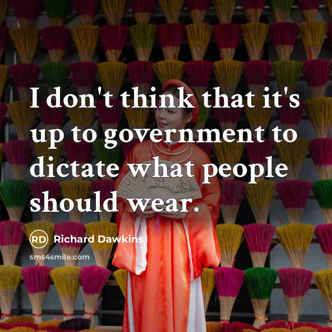 “I don't think that it's up to government to dictate…” quote by Richard Dawkins