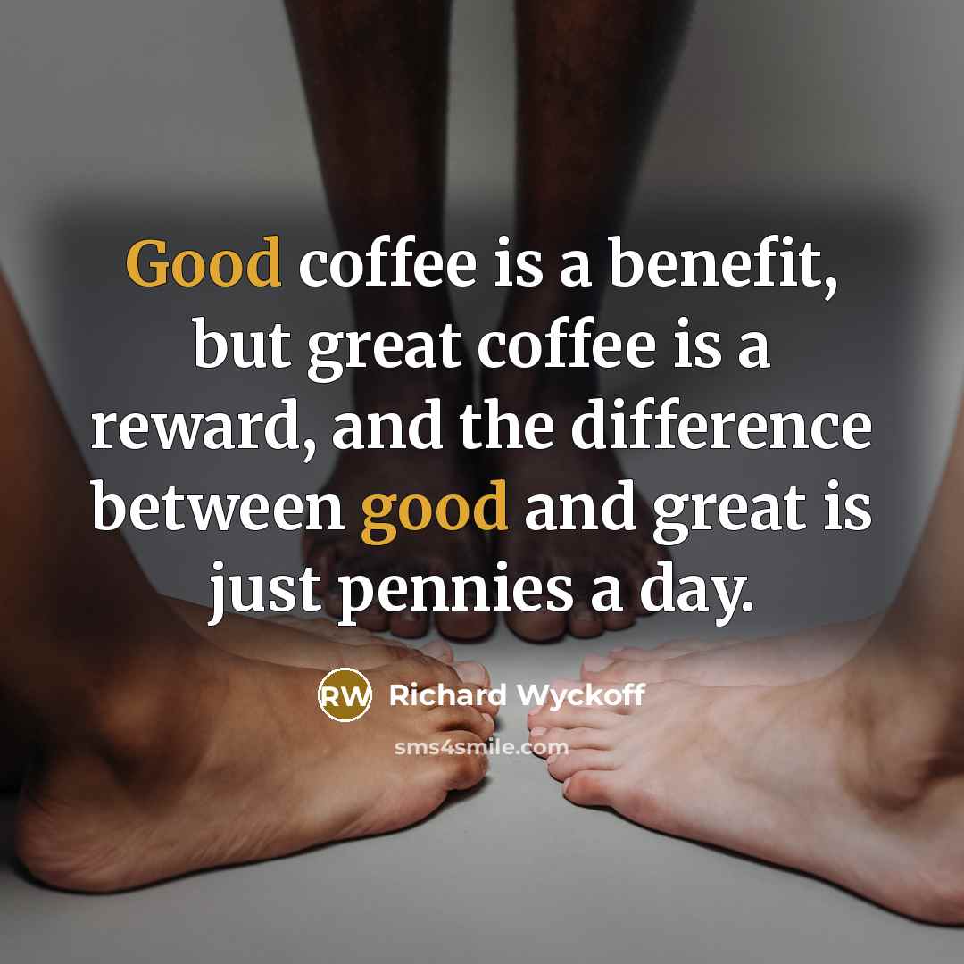 “Good coffee is a benefit, but great coffee is a…” quote by Richard Wyckoff