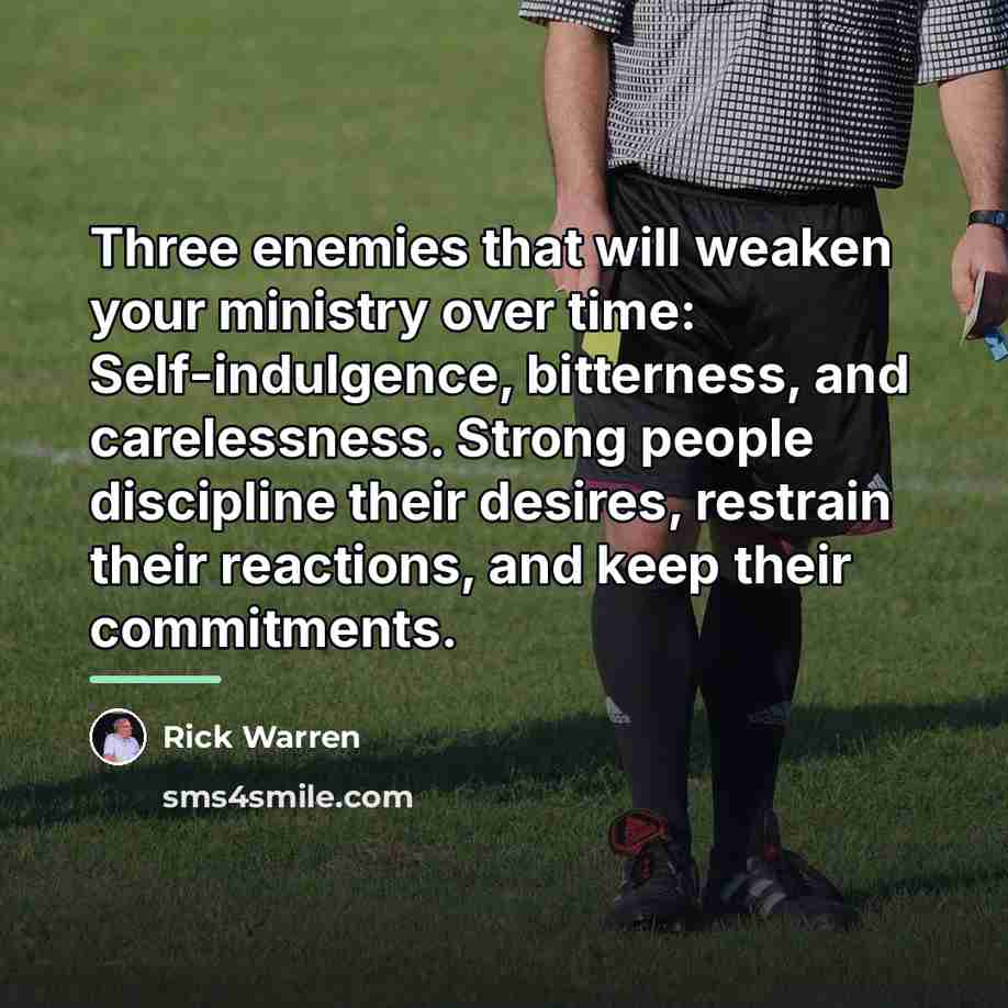 “Three enemies that will weaken your ministry over time: Self-indulgence,…” quote by Rick Warren