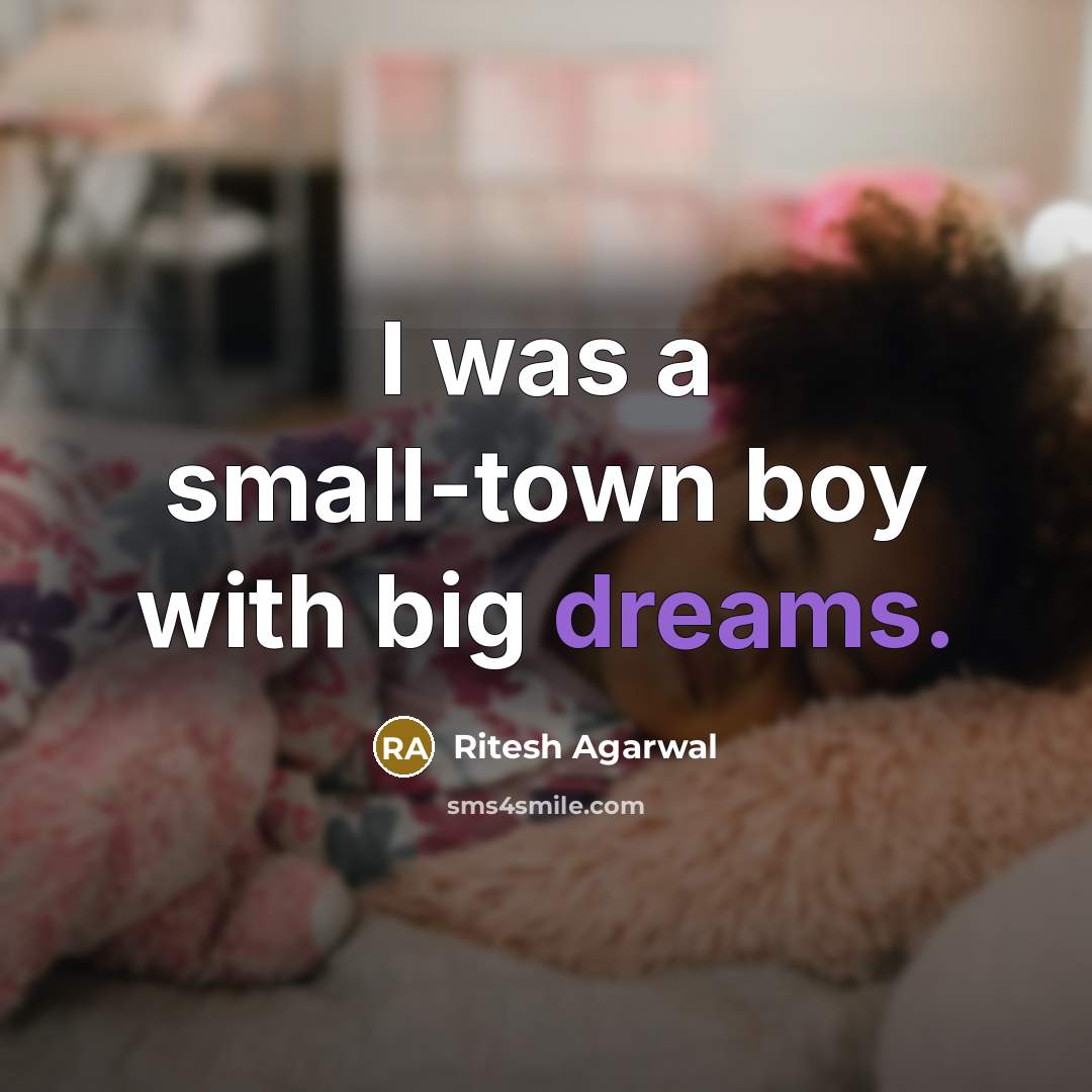 “I was a small-town boy with big dreams.…” quote by Ritesh Agarwal