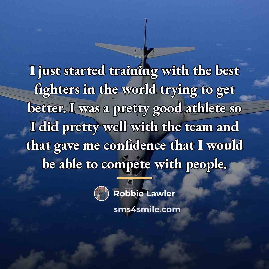 “I just started training with the best fighters in the…” quote by Robbie Lawler