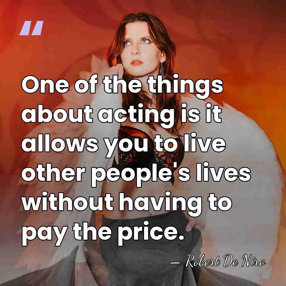 One of the things about acting is it allows you to live&hellip; - Robert De Niro
