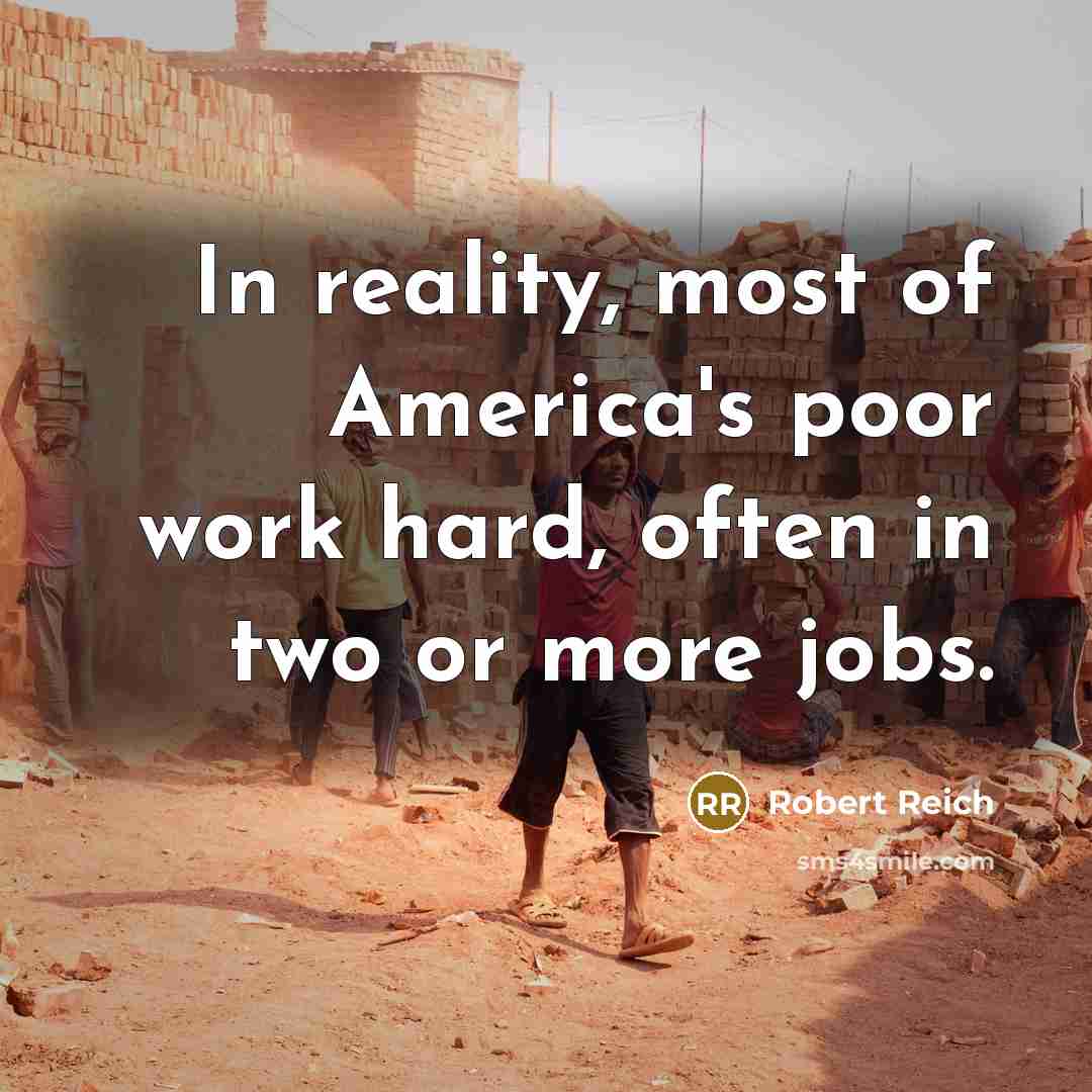 “In reality, most of America's poor work hard, often in…” quote by Robert Reich