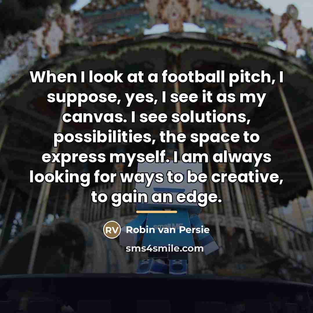 “When I look at a football pitch, I suppose, yes,…” quote by Robin Van Persie